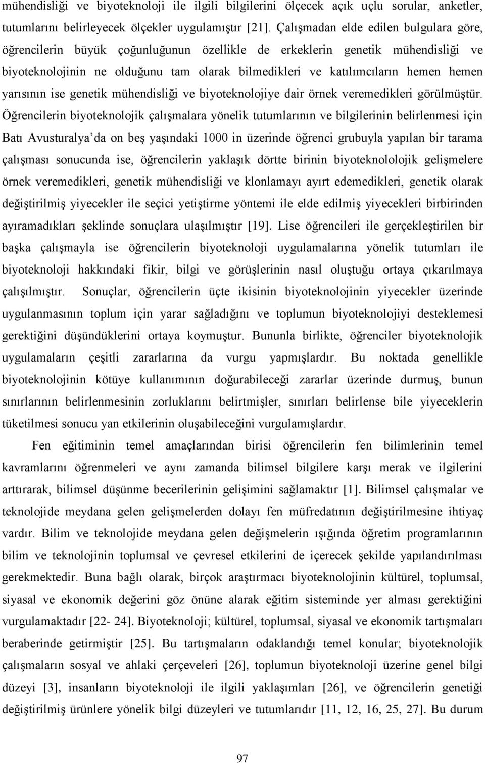 hemen yarısının ise genetik mühendisliği ve biyoteknolojiye dair örnek veremedikleri görülmüştür.