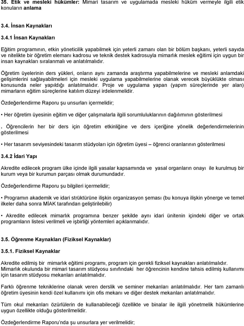 1 İnsan Kaynakları Eğitim programının, etkin yöneticilik yapabilmek için yeterli zamanı olan bir bölüm başkanı, yeterli sayıda ve nitelikte bir öğretim elemanı kadrosu ve teknik destek kadrosuyla