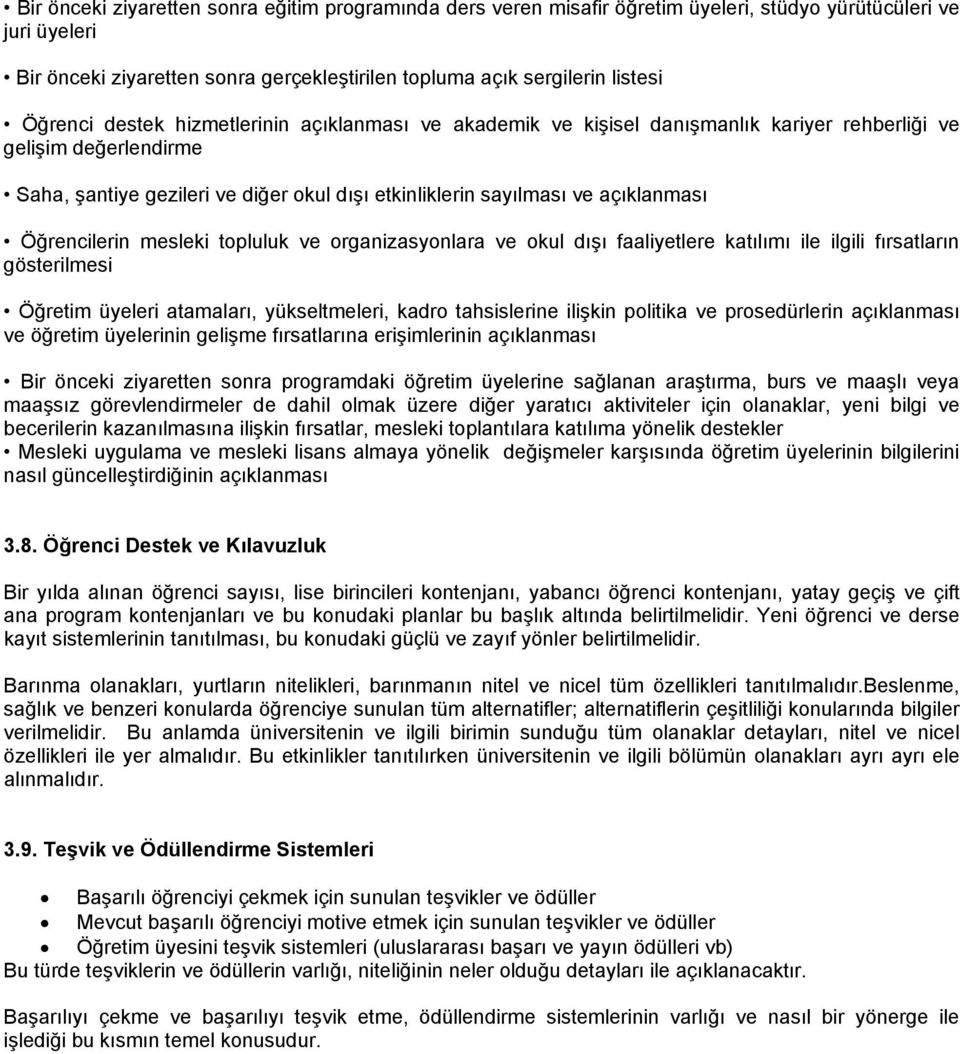 açıklanması Öğrencilerin mesleki topluluk ve organizasyonlara ve okul dışı faaliyetlere katılımı ile ilgili fırsatların gösterilmesi Öğretim üyeleri atamaları, yükseltmeleri, kadro tahsislerine