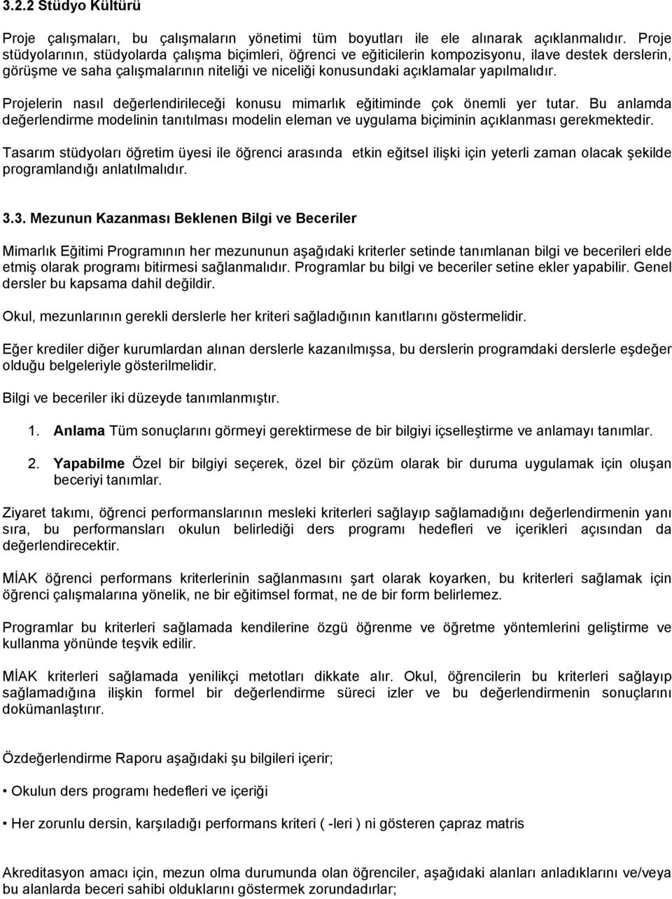 yapılmalıdır. Projelerin nasıl değerlendirileceği konusu mimarlık eğitiminde çok önemli yer tutar.