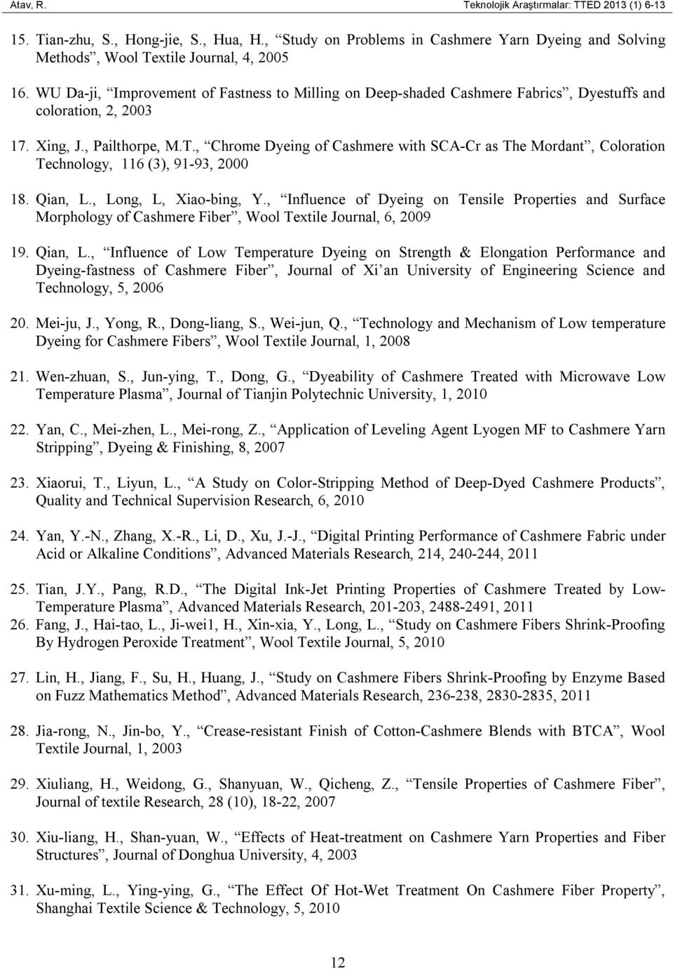 , Chrome Dyeing of Cashmere with SCA-Cr as The Mordant, Coloration Technology, 116 (3), 91-93, 2000 18. Qian, L., Long, L, Xiao-bing, Y.