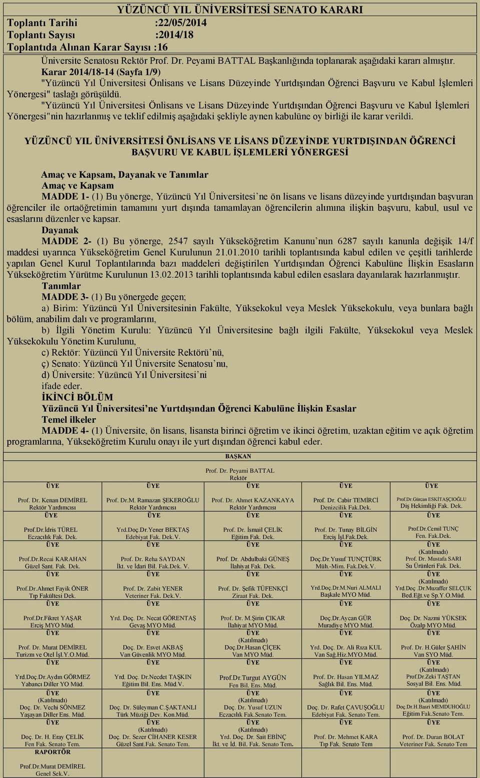 "Yüzüncü Yıl Üniversitesi Önlisans ve Lisans Düzeyinde Yurtdışından Öğrenci Başvuru ve Kabul İşlemleri Yönergesi"nin hazırlanmış ve teklif edilmiş aşağıdaki şekliyle aynen kabulüne oy birliği ile