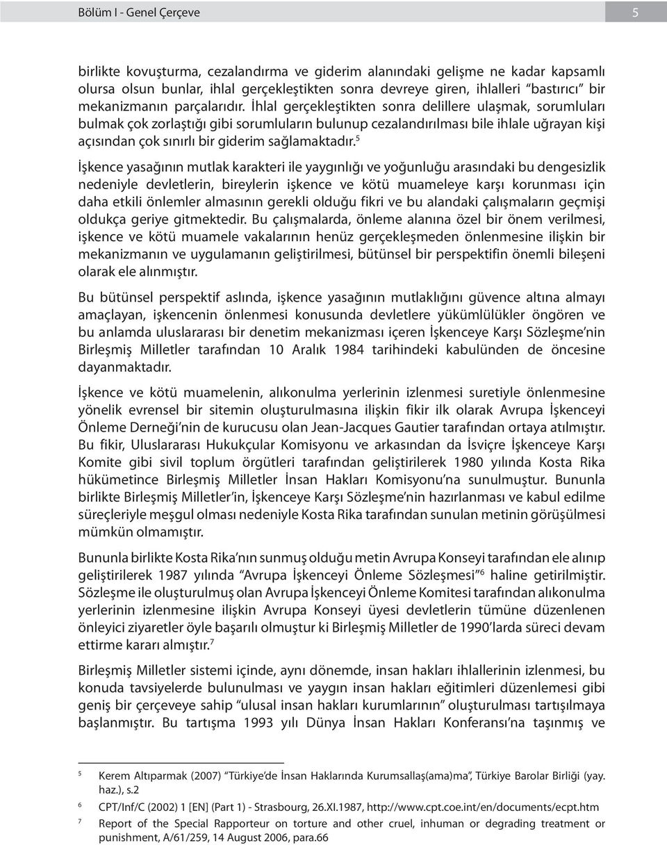 İhlal gerçekleştikten sonra delillere ulaşmak, sorumluları bulmak çok zorlaştığı gibi sorumluların bulunup cezalandırılması bile ihlale uğrayan kişi açısından çok sınırlı bir giderim sağlamaktadır.