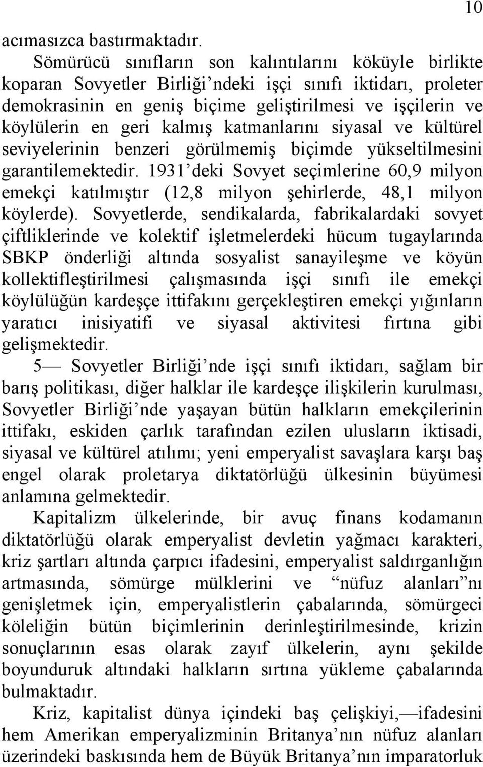 kalmış katmanlarını siyasal ve kültürel seviyelerinin benzeri görülmemiş biçimde yükseltilmesini garantilemektedir.