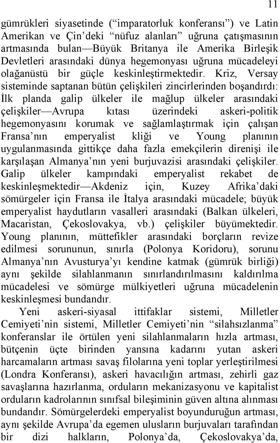 Kriz, Versay sisteminde saptanan bütün çelişkileri zincirlerinden boşandırdı: İlk planda galip ülkeler ile mağlup ülkeler arasındaki çelişkiler Avrupa kıtası üzerindeki askeri-politik hegemonyasını