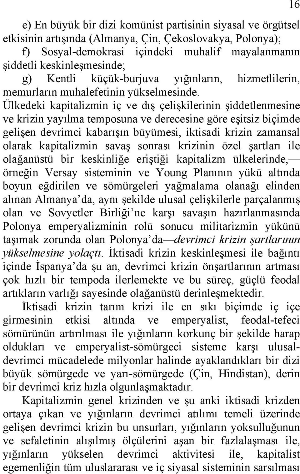 Ülkedeki kapitalizmin iç ve dış çelişkilerinin şiddetlenmesine ve krizin yayılma temposuna ve derecesine göre eşitsiz biçimde gelişen devrimci kabarışın büyümesi, iktisadi krizin zamansal olarak