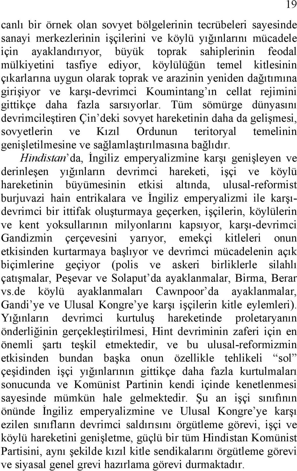 Tüm sömürge dünyasını devrimcileştiren Çin deki sovyet hareketinin daha da gelişmesi, sovyetlerin ve Kızıl Ordunun teritoryal temelinin genişletilmesine ve sağlamlaştırılmasına bağlıdır.