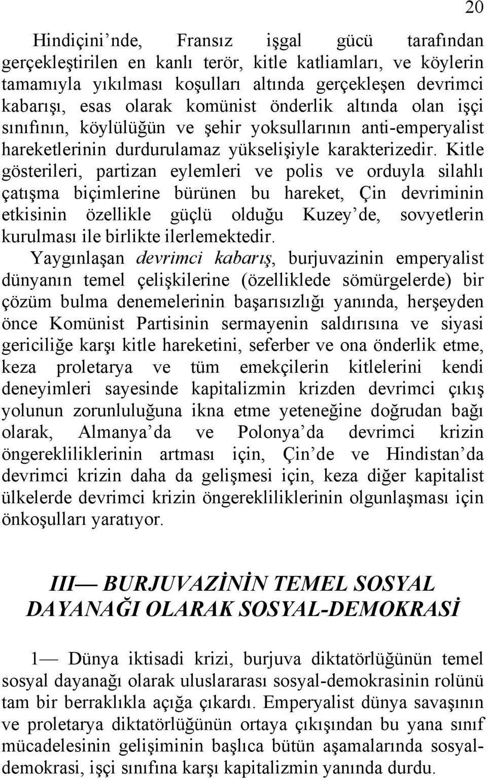 Kitle gösterileri, partizan eylemleri ve polis ve orduyla silahlı çatışma biçimlerine bürünen bu hareket, Çin devriminin etkisinin özellikle güçlü olduğu Kuzey de, sovyetlerin kurulması ile birlikte