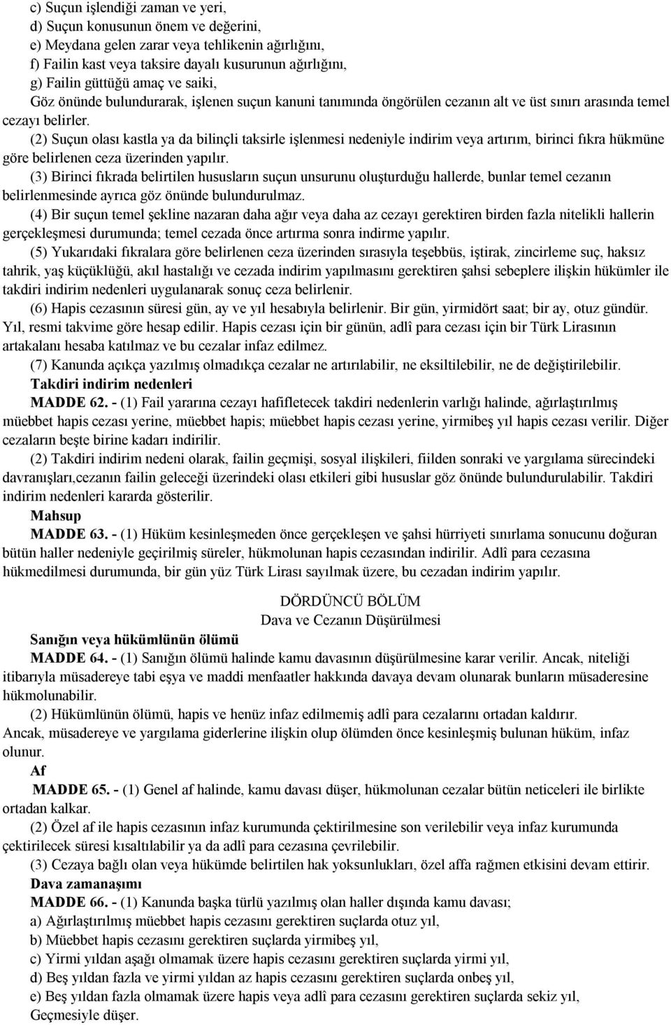 (2) Suçun olası kastla ya da bilinçli taksirle işlenmesi nedeniyle indirim veya artırım, birinci fıkra hükmüne göre belirlenen ceza üzerinden yapılır.