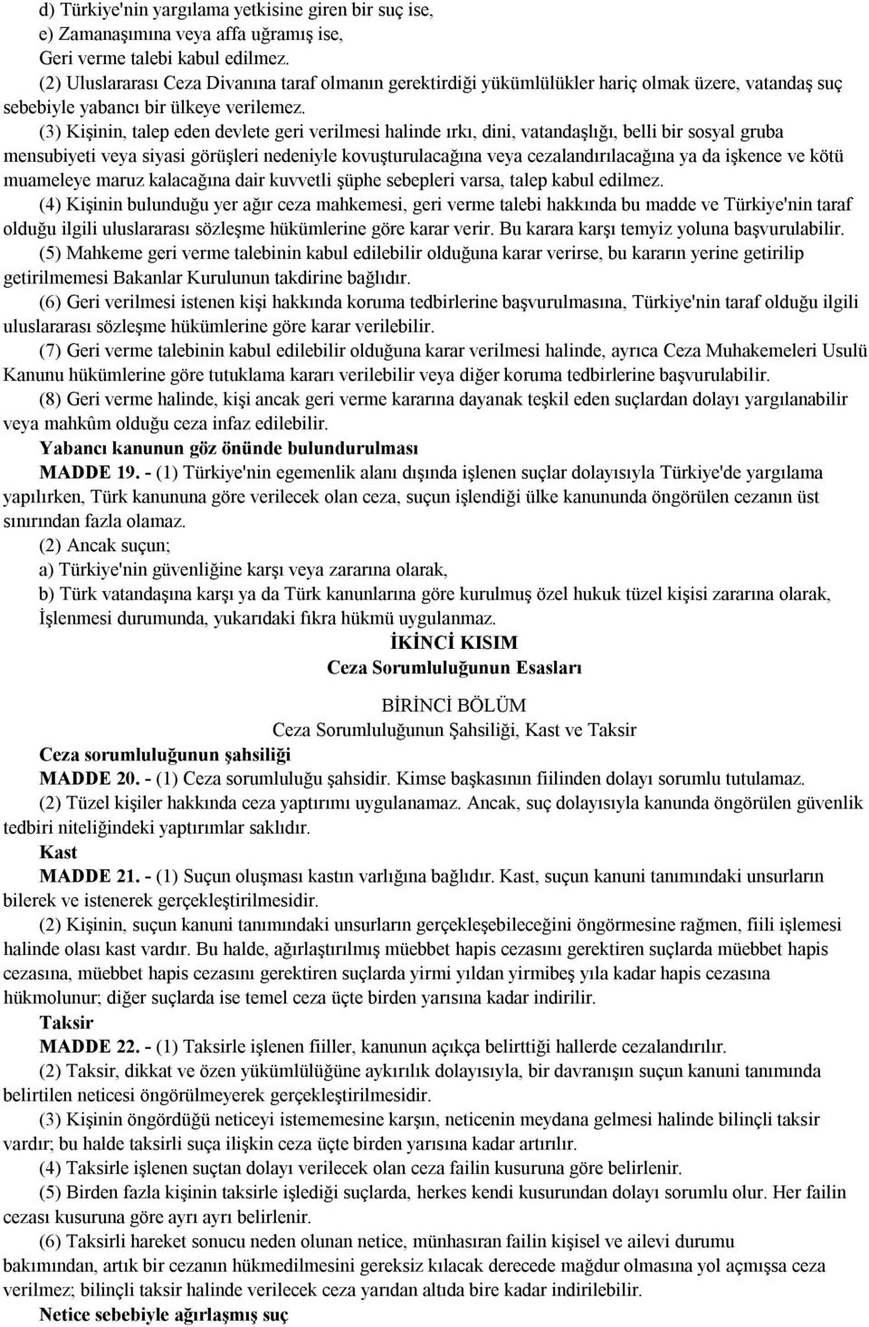 (3) Kişinin, talep eden devlete geri verilmesi halinde ırkı, dini, vatandaşlığı, belli bir sosyal gruba mensubiyeti veya siyasi görüşleri nedeniyle kovuşturulacağına veya cezalandırılacağına ya da