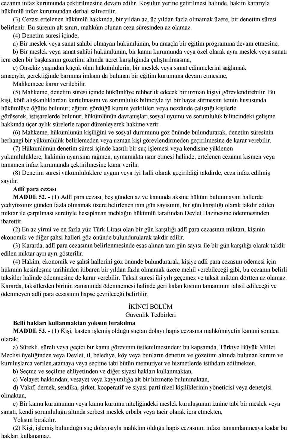 (4) Denetim süresi içinde; a) Bir meslek veya sanat sahibi olmayan hükümlünün, bu amaçla bir eğitim programına devam etmesine, b) Bir meslek veya sanat sahibi hükümlünün, bir kamu kurumunda veya özel