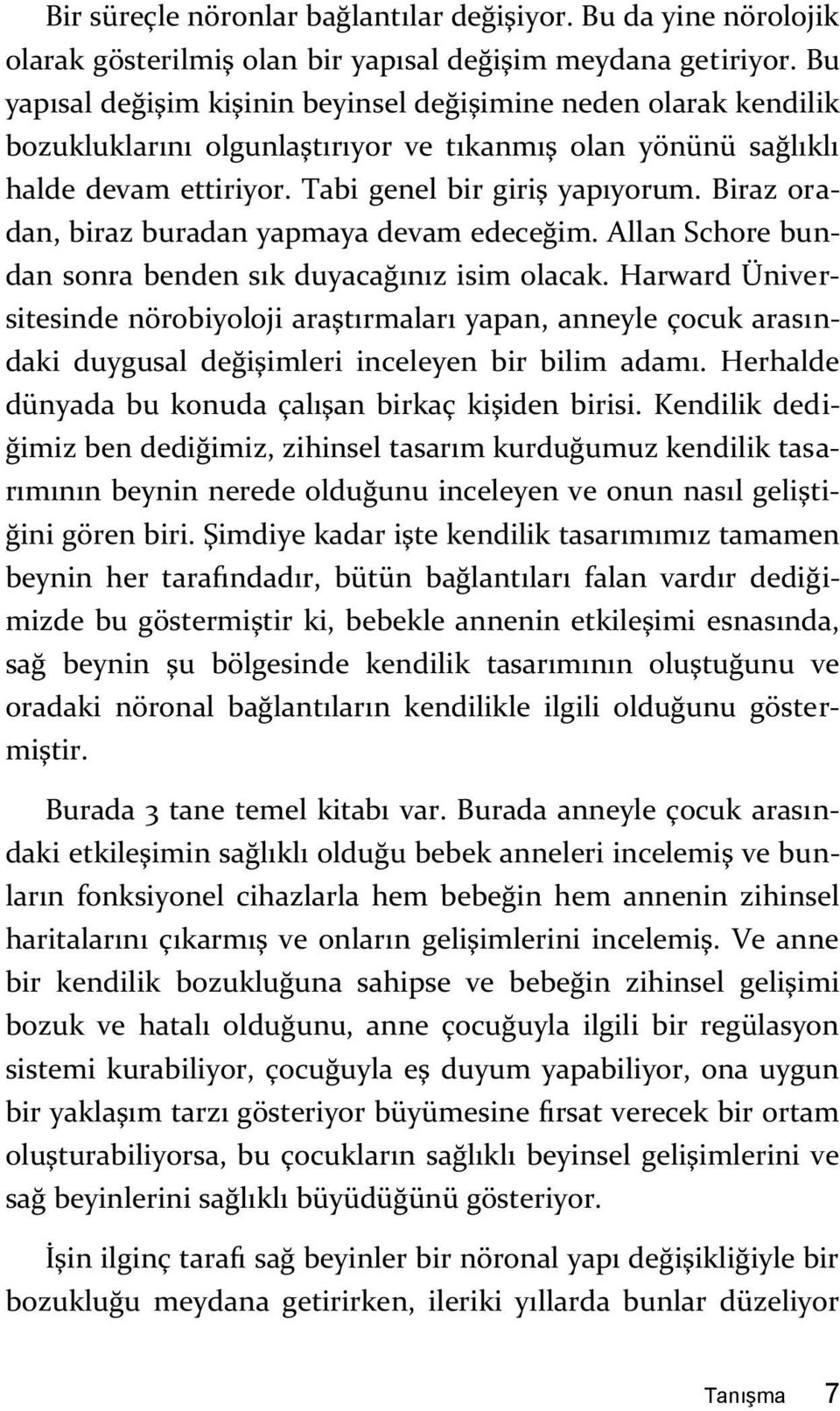 Biraz oradan, biraz buradan yapmaya devam edeceğim. Allan Schore bundan sonra benden sık duyacağınız isim olacak.