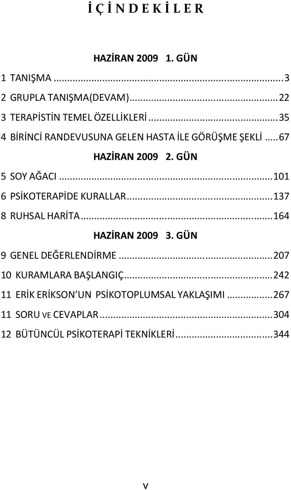 ..101 6 PSİKOTERAPİDE KURALLAR...137 8 RUHSAL HARİTA...164 HAZİRAN 2009 3. GÜN 9 GENEL DEĞERLENDİRME.