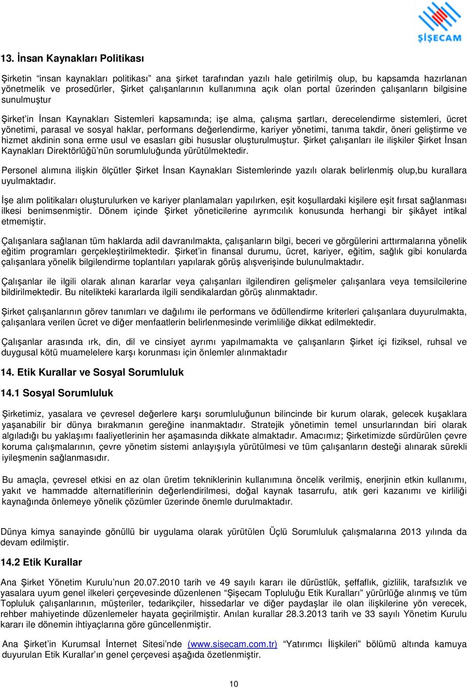 parasal ve sosyal haklar, performans değerlendirme, kariyer yönetimi, tanıma takdir, öneri geliştirme ve hizmet akdinin sona erme usul ve esasları gibi hususlar oluşturulmuştur.