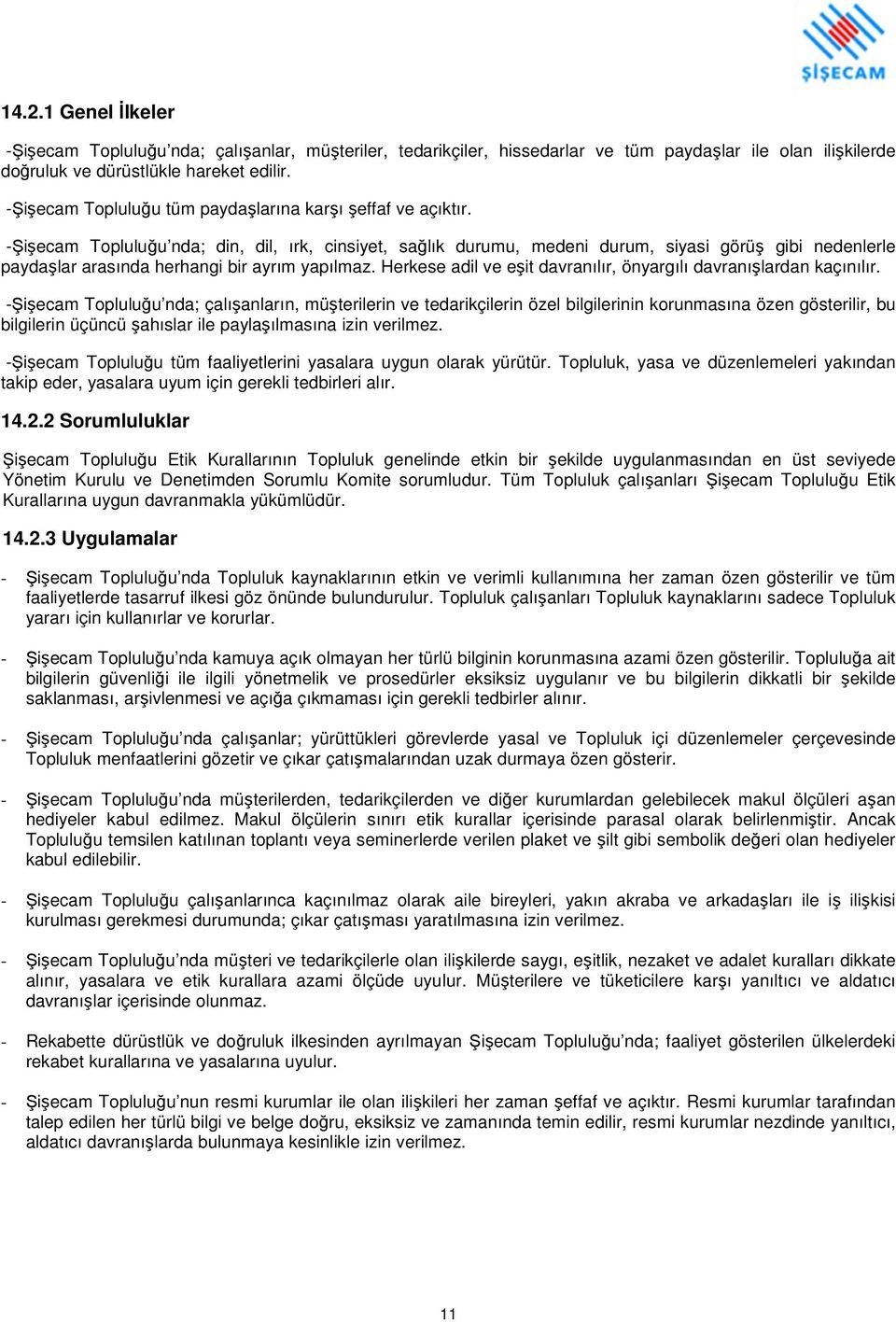 -Şişecam Topluluğu nda; din, dil, ırk, cinsiyet, sağlık durumu, medeni durum, siyasi görüş gibi nedenlerle paydaşlar arasında herhangi bir ayrım yapılmaz.