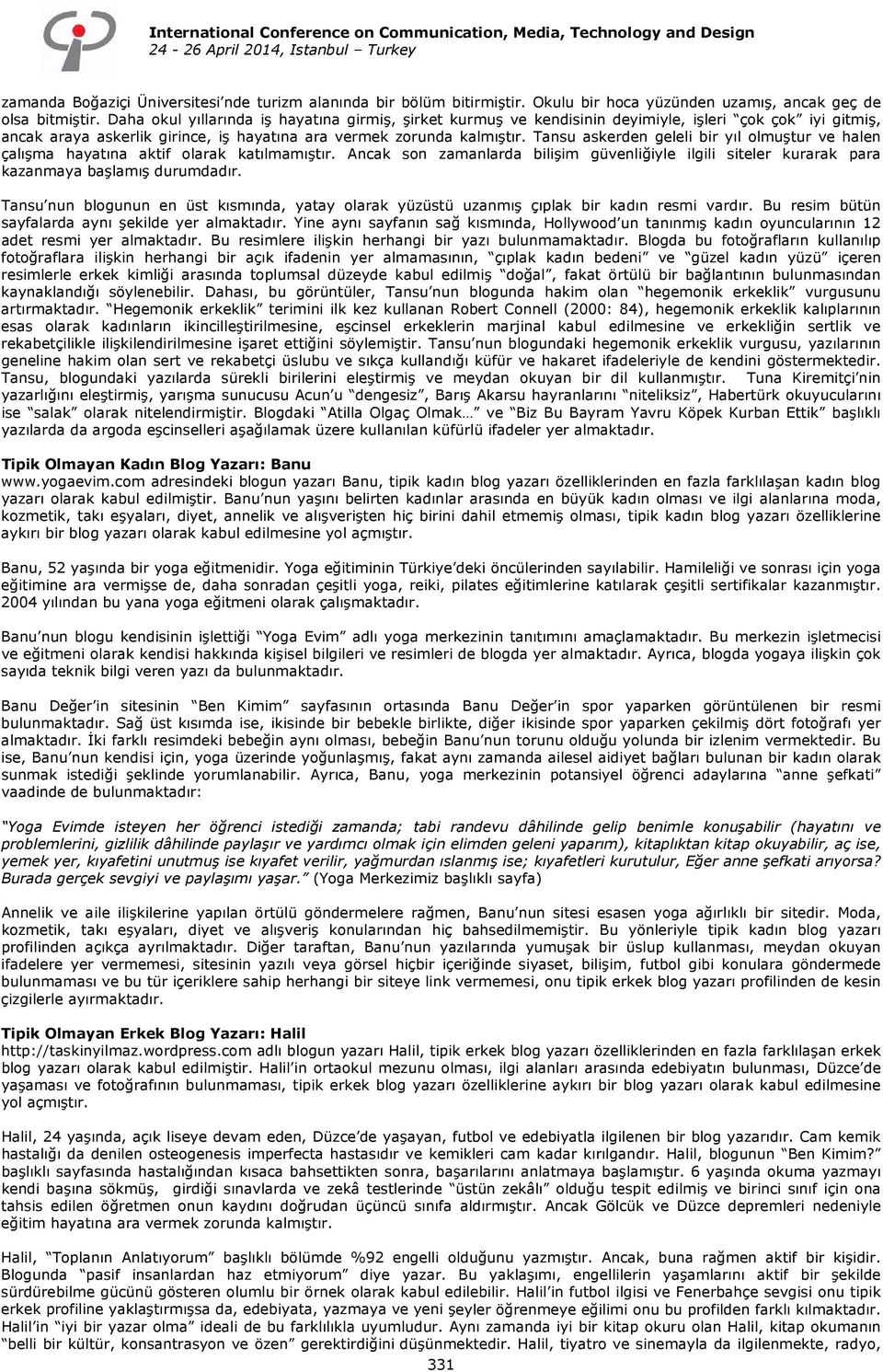 Tansu askerden geleli bir yıl olmuştur ve halen çalışma hayatına aktif olarak katılmamıştır. Ancak son zamanlarda bilişim güvenliğiyle ilgili siteler kurarak para kazanmaya başlamış durumdadır.