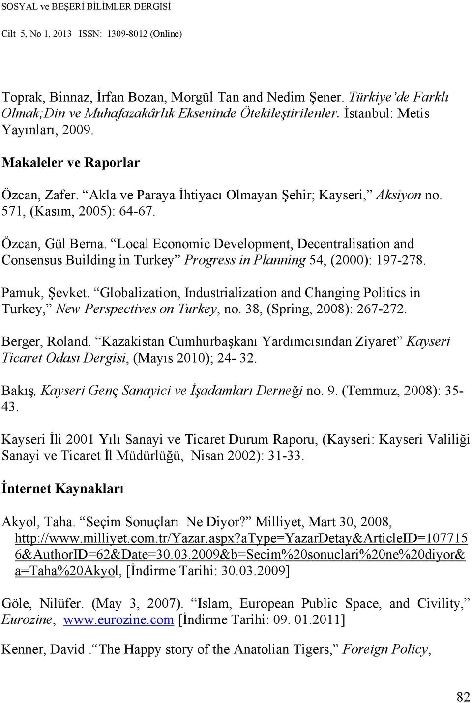 Local Economic Development, Decentralisation and Consensus Building in Turkey Progress in Planning 54, (2000): 197-278. Pamuk, Şevket.