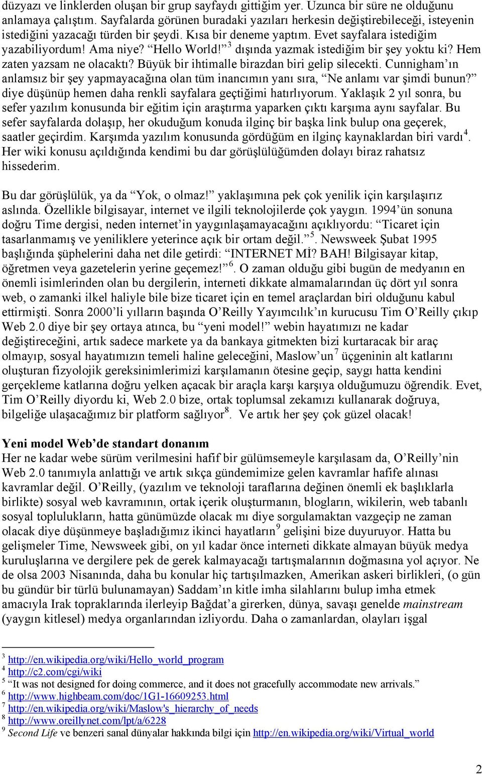 3 dışında yazmak istediğim bir şey yoktu ki? Hem zaten yazsam ne olacaktı? Büyük bir ihtimalle birazdan biri gelip silecekti.