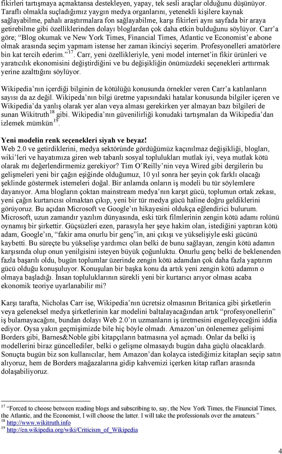 özelliklerinden dolayı bloglardan çok daha etkin bulduğunu söylüyor.