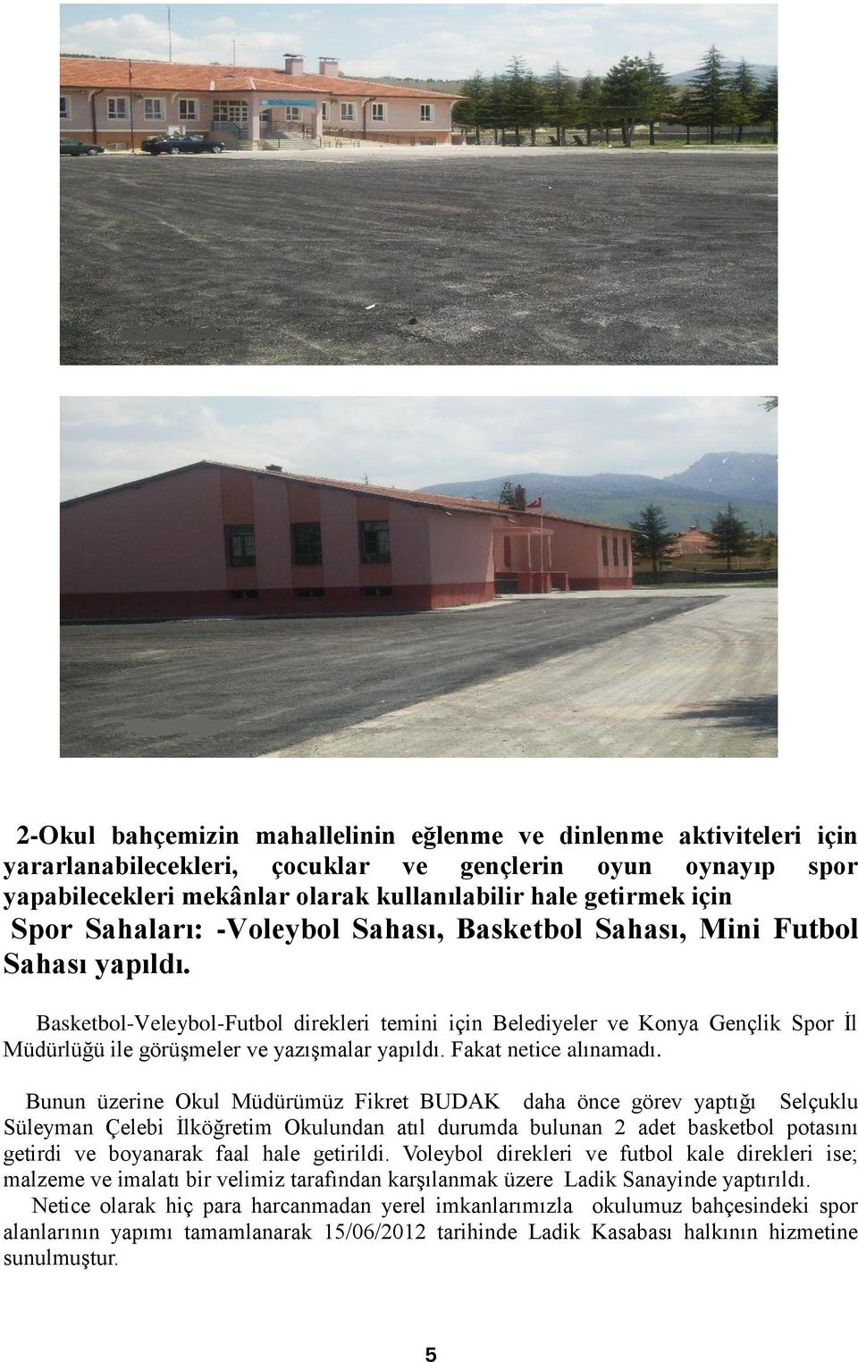 Basketbol-Veleybol-Futbol direkleri temini için Belediyeler ve Konya Gençlik Spor İl Müdürlüğü ile görüşmeler ve yazışmalar yapıldı. Fakat netice alınamadı.