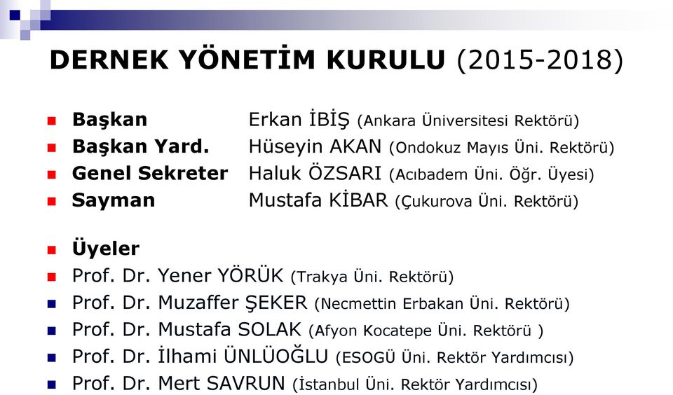 Yener YÖRÜK (Trakya Üni. Rektörü) Prof. Dr. Muzaffer ŞEKER (Necmettin Erbakan Üni. Rektörü) Prof. Dr. Mustafa SOLAK (Afyon Kocatepe Üni.