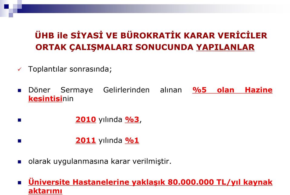 Hazine kesintisinin 2010 yılında %3, 2011 yılında %1 olarak uygulanmasına