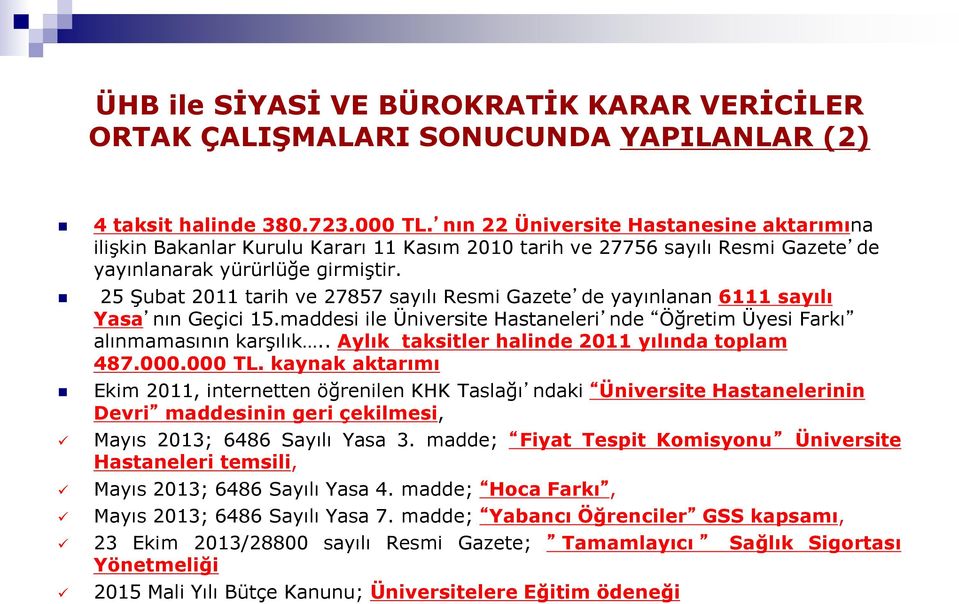 25 Şubat 2011 tarih ve 27857 sayılı Resmi Gazete de yayınlanan 6111 sayılı Yasa nın Geçici 15.maddesi ile Üniversite Hastaneleri nde Öğretim Üyesi Farkı alınmamasının karşılık.