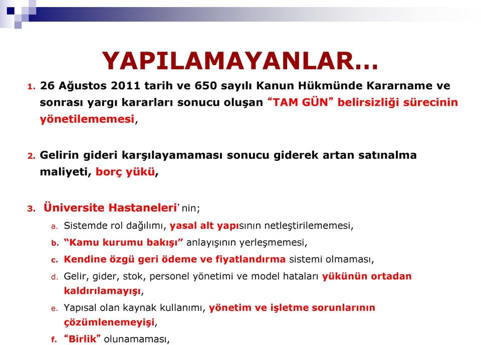 Gelirin gideri karşılayamaması sonucu giderek artan satınalma maliyeti, borç yükü, 3. Üniversite Hastaneleri nin; a.