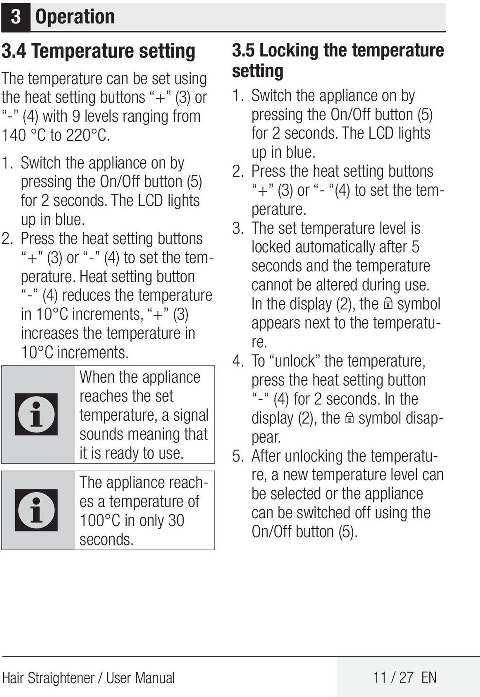 Heat setting button - (4) reduces the temperature in 10 C increments, + (3) increases the temperature in 10 C increments.