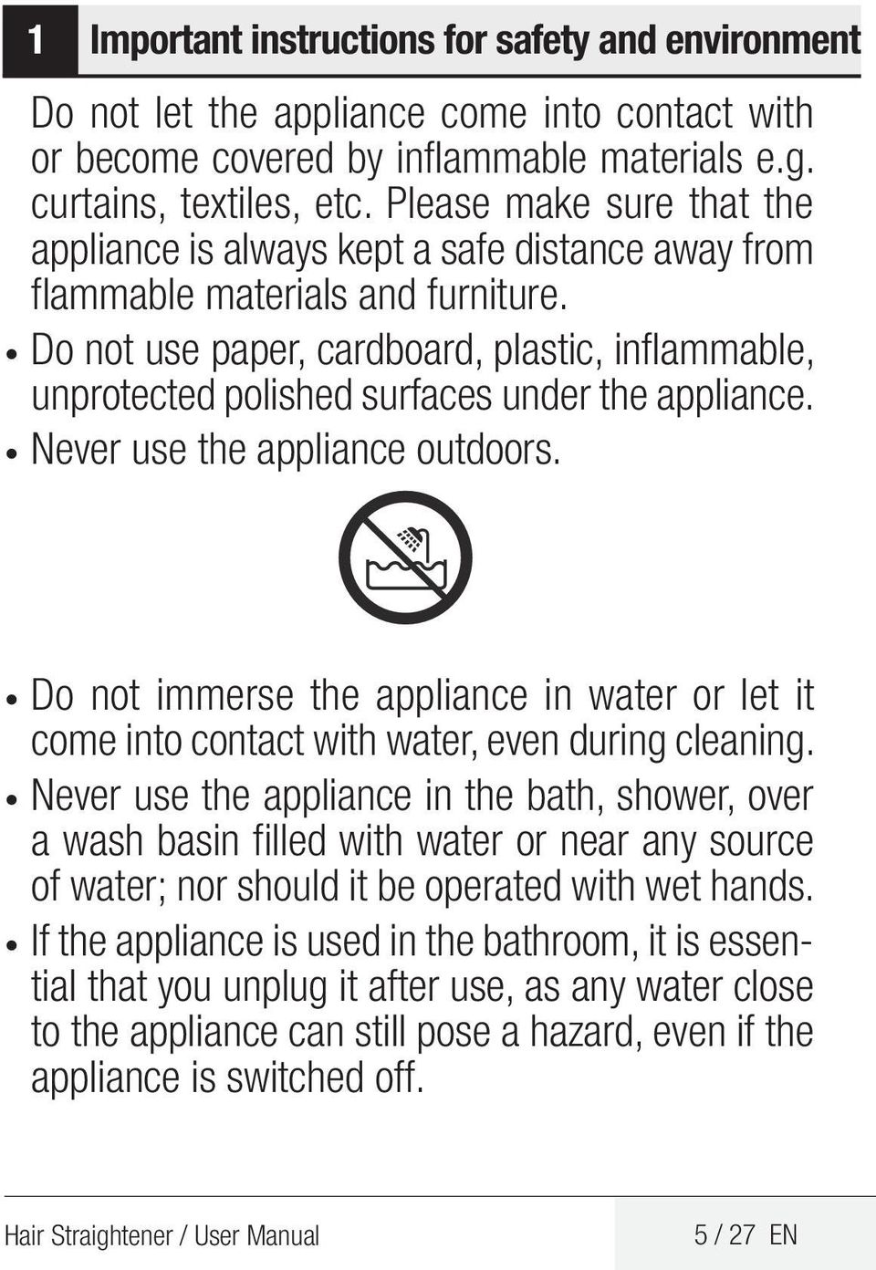 Do not use paper, cardboard, plastic, inflammable, unprotected polished surfaces under the appliance. Never use the appliance outdoors.