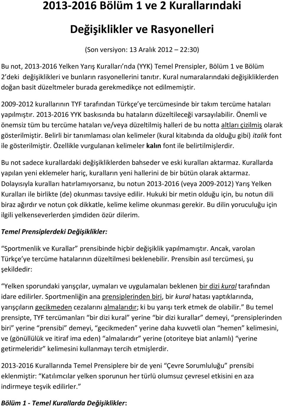 2009-2012 kurallarının TYF tarafından Türkçe ye tercümesinde bir takım tercüme hataları yapılmıştır. 2013-2016 YYK baskısında bu hataların düzeltileceği varsayılabilir.