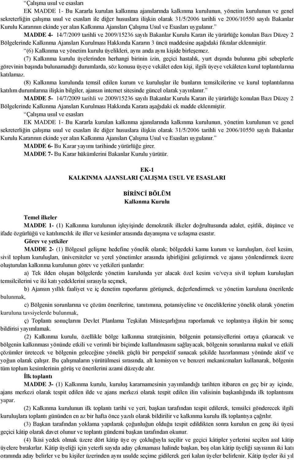 MADDE 4-14/7/2009 tarihli ve 2009/15236 sayılı Bakanlar Kurulu Kararı ile yürürlüğe konulan Bazı Düzey 2 Bölgelerinde Kalkınma Ajansları Kurulması Hakkında Kararın 3 üncü maddesine aģağıdaki fıkralar