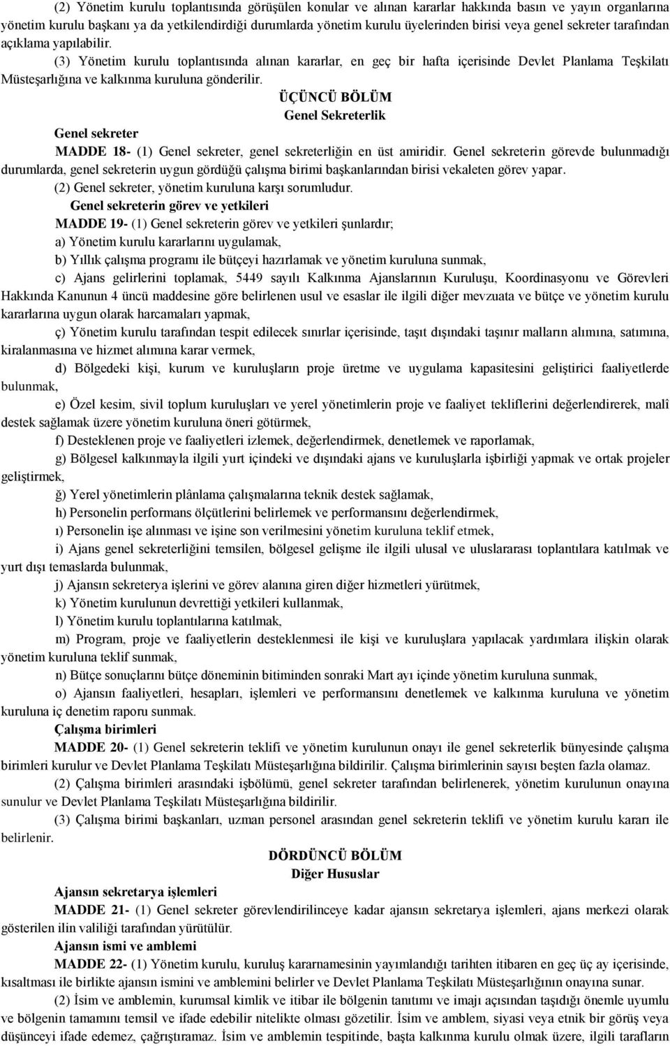 (3) Yönetim kurulu toplantısında alınan kararlar, en geç bir hafta içerisinde Devlet Planlama TeĢkilatı MüsteĢarlığına ve kalkınma kuruluna gönderilir.