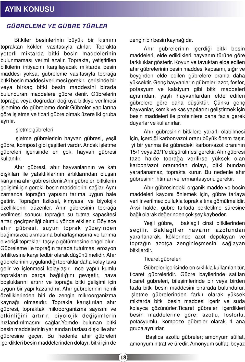 İçerisinde bir veya birkaç bitki besin maddesini birada bulunduran maddelere gübre denir. Gübrelerin toprağa veya doğrudan doğruya bitkiye verilmesi işlemine de gübreleme denir.