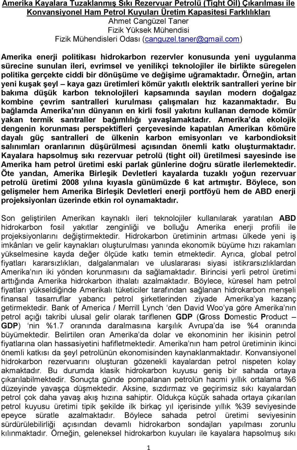 com) Amerika enerji politikası hidrokarbon rezervler konusunda yeni uygulanma sürecine sunulan ileri, evrimsel ve yenilikçi teknolojiler ile birlikte süregelen politika gerçekte ciddi bir dönüşüme ve