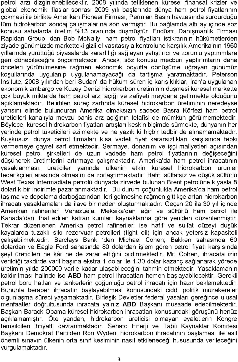 havzasında sürdürdüğü tüm hidrokarbon sondaj çalışmalarına son vermiştir. Bu bağlamda altı ay içinde söz konusu sahalarda üretim %13 oranında düşmüştür.