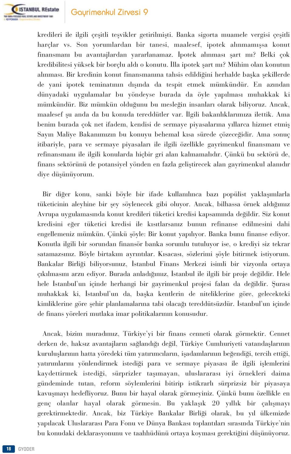 lla ipotek flart m? Mühim olan konutun al nmas. Bir kredinin konut finansman na tahsis edildi ini herhalde baflka flekillerde de yani ipotek teminat n n d fl nda da tespit etmek mümkündür.