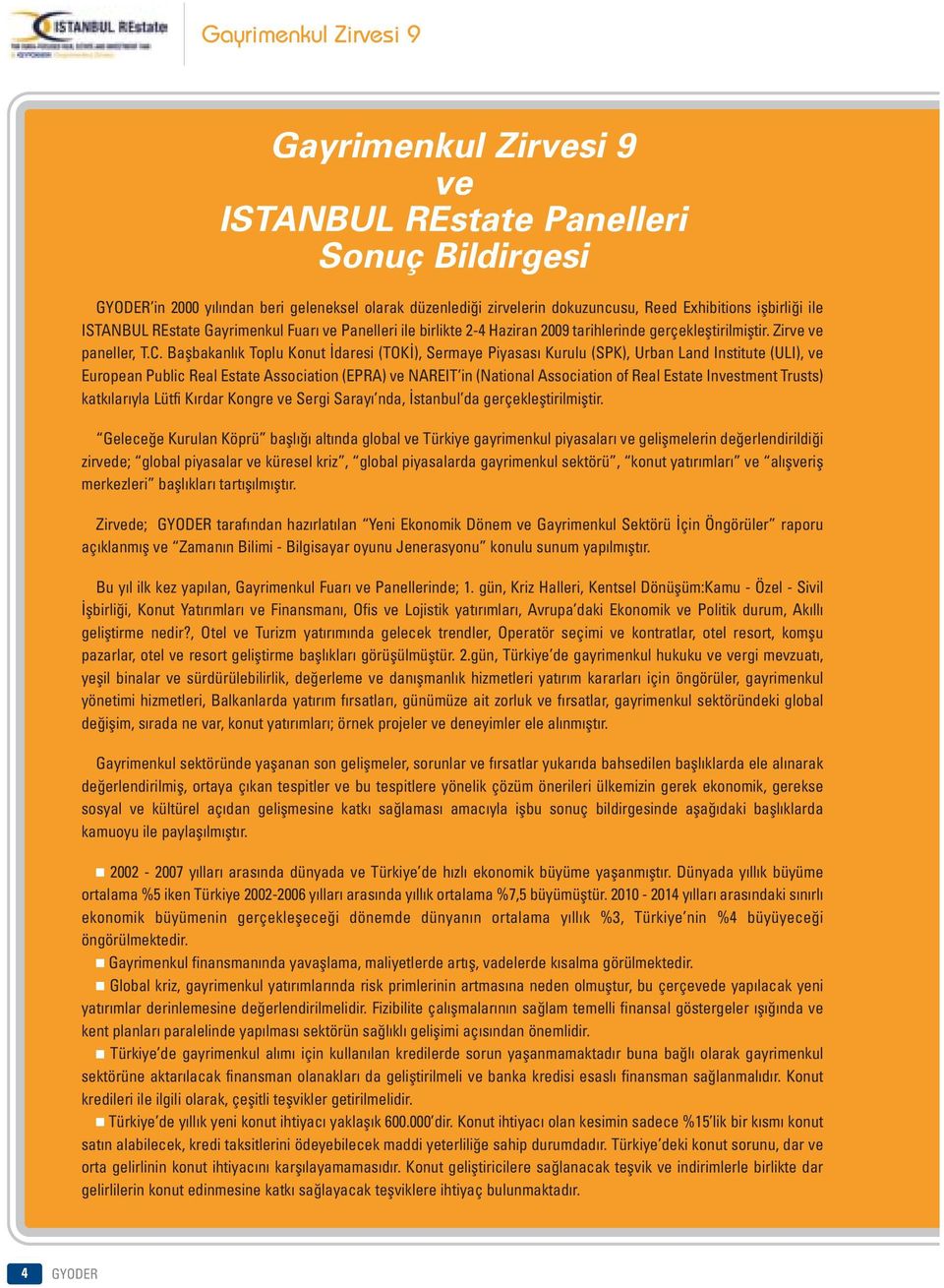 Baflbakanl k Toplu Konut daresi (TOK ), Sermaye Piyasas Kurulu (SPK), Urban Land Institute (ULI), ve European Public Real Estate Association (EPRA) ve NAREIT in (National Association of Real Estate