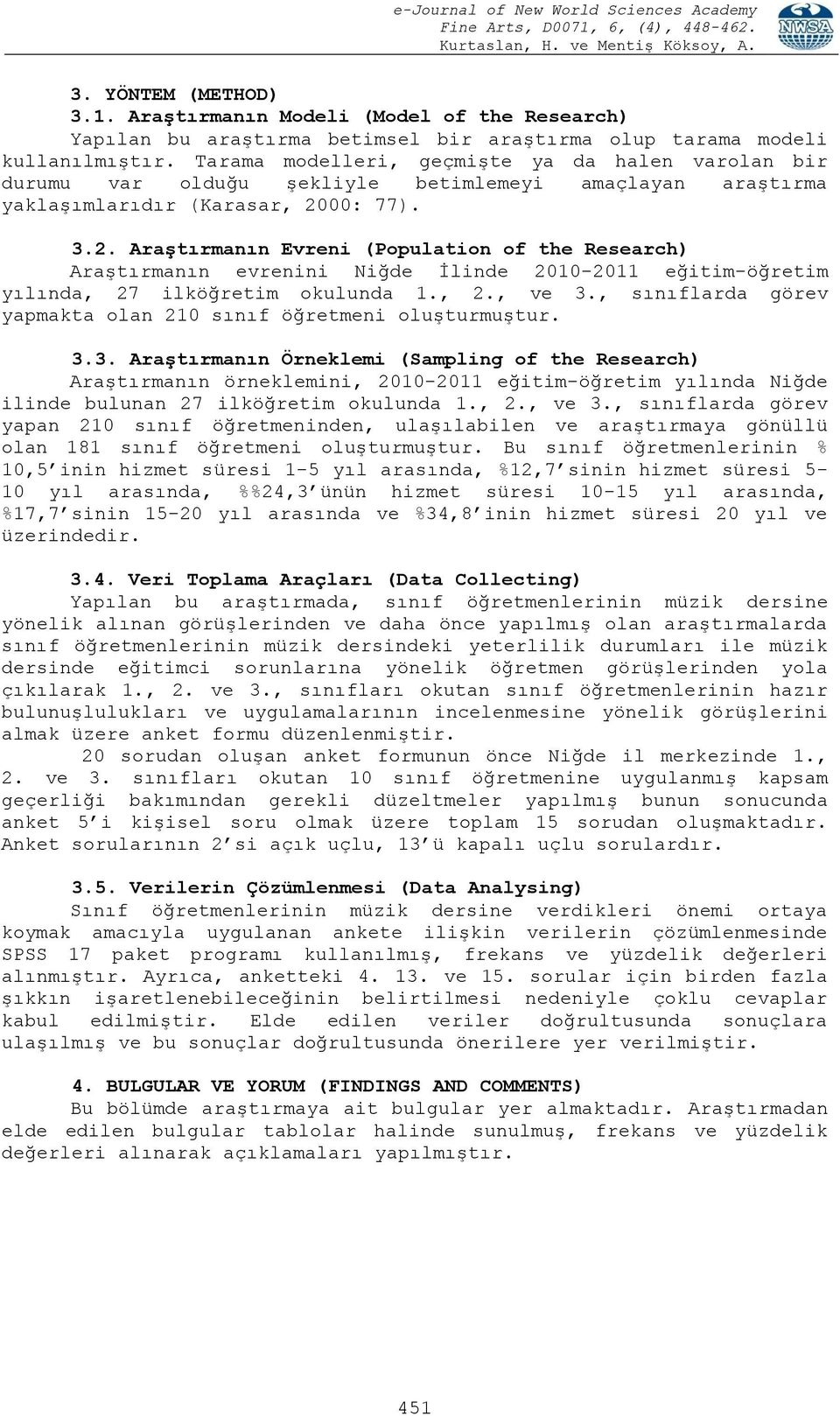 00: 77). 3.2. Araştırmanın Evreni (Population of the Research) Araştırmanın evrenini Niğde İlinde 2010-2011 eğitim-öğretim yılında, 27 ilköğretim okulunda 1., 2., ve 3.