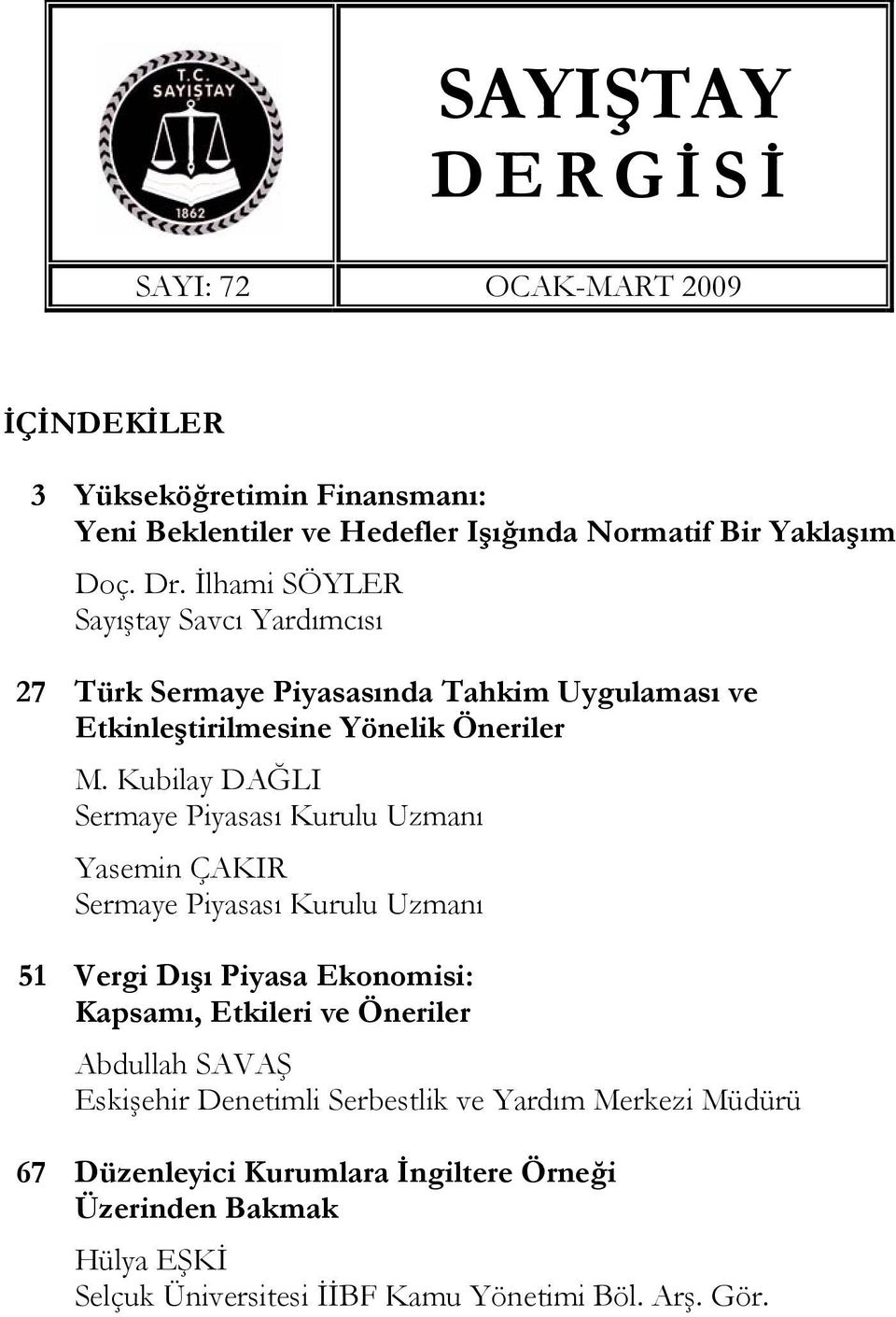 Kubilay DAĞLI Sermaye Piyasası Kurulu Uzmanı Yasemin ÇAKIR Sermaye Piyasası Kurulu Uzmanı 51 Vergi Dışı Piyasa Ekonomisi: Kapsamı, Etkileri ve Öneriler