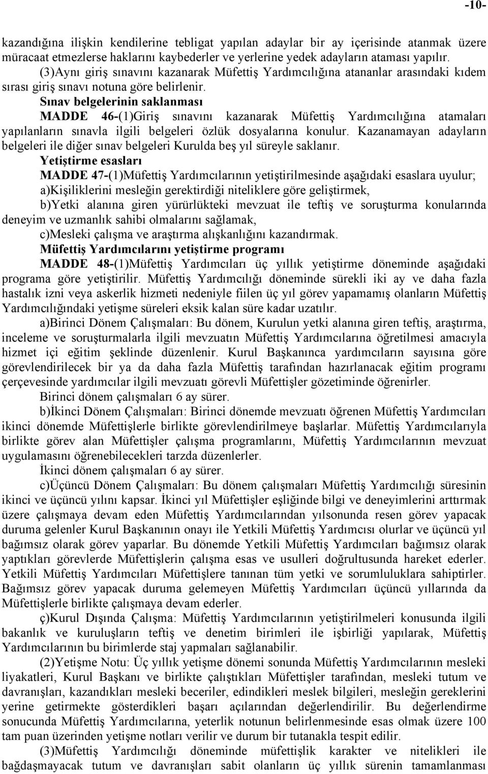 Sınav belgelerinin saklanması MADDE 46-(1)Giriş sınavını kazanarak Müfettiş Yardımcılığına atamaları yapılanların sınavla ilgili belgeleri özlük dosyalarına konulur.