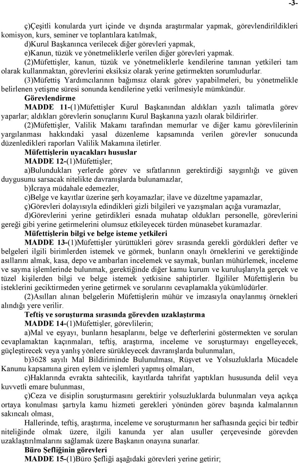 (2)Müfettişler, kanun, tüzük ve yönetmeliklerle kendilerine tanınan yetkileri tam olarak kullanmaktan, görevlerini eksiksiz olarak yerine getirmekten sorumludurlar.