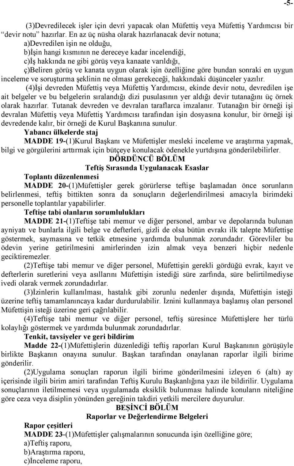 ve kanata uygun olarak işin özelliğine göre bundan sonraki en uygun inceleme ve soruşturma şeklinin ne olması gerekeceği, hakkındaki düşünceler yazılır.