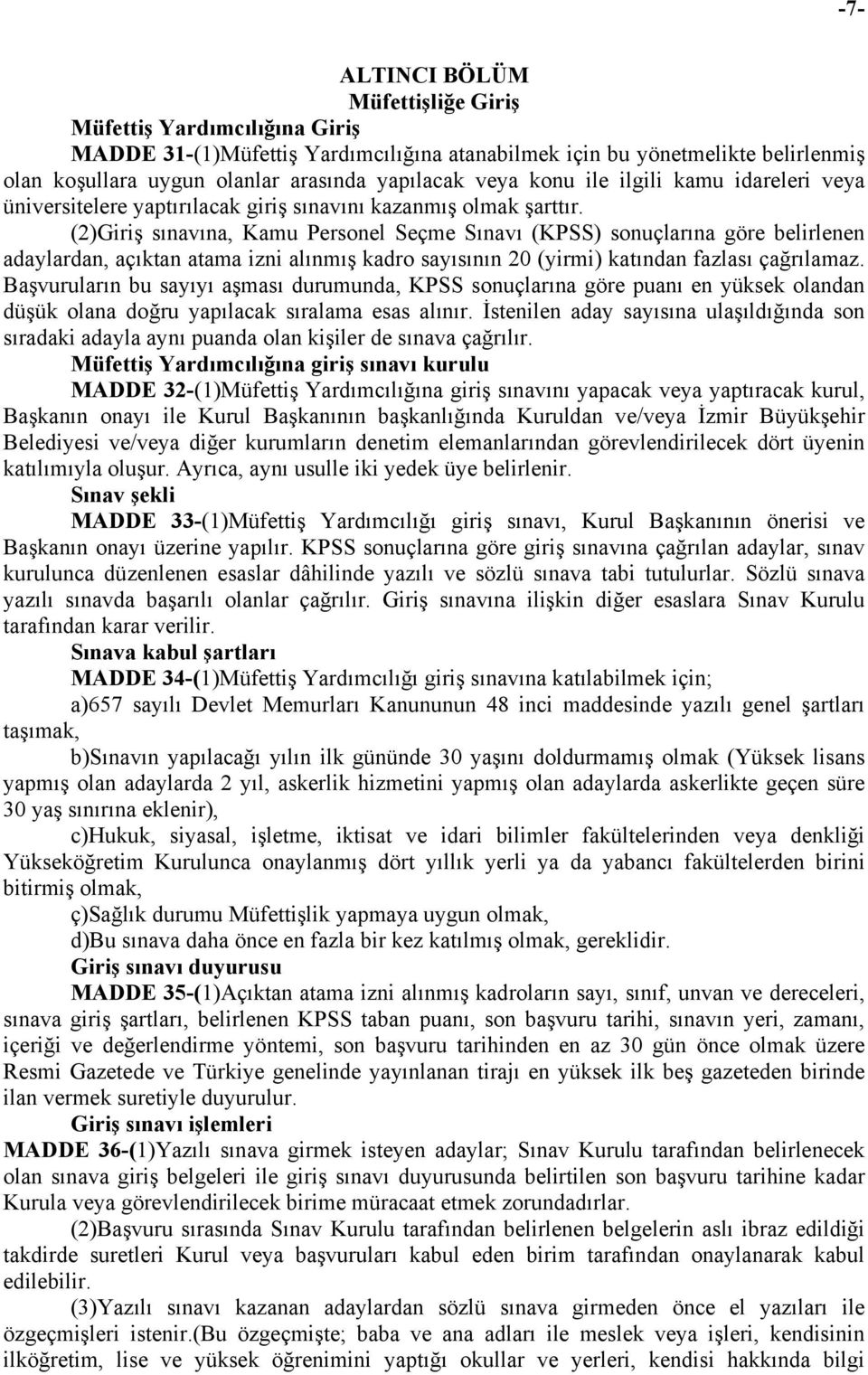 (2)Giriş sınavına, Kamu Personel Seçme Sınavı (KPSS) sonuçlarına göre belirlenen adaylardan, açıktan atama izni alınmış kadro sayısının 20 (yirmi) katından fazlası çağrılamaz.