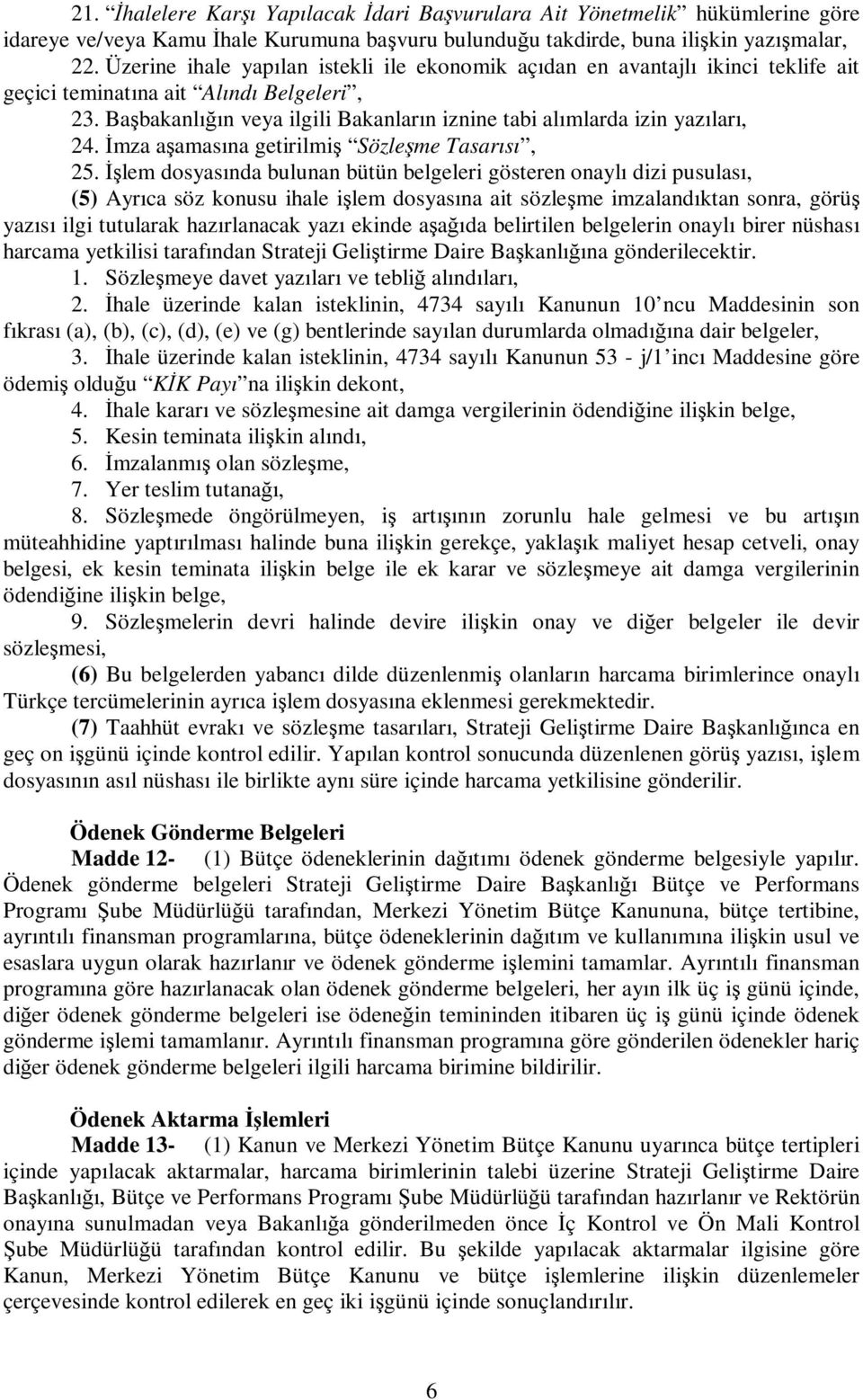 Başbakanlığın veya ilgili Bakanların iznine tabi alımlarda izin yazıları, 24. İmza aşamasına getirilmiş Sözleşme Tasarısı, 25.