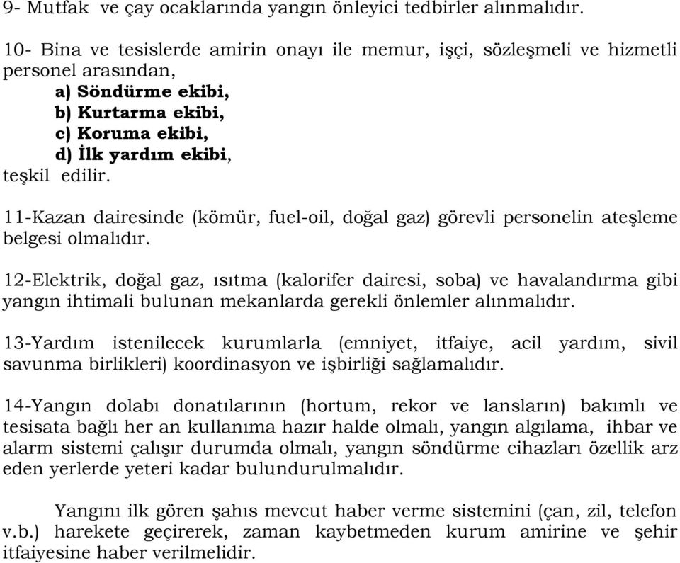 11-Kazan dairesinde (kömür, fuel-oil, doğal gaz) görevli personelin ateşleme belgesi olmalıdır.