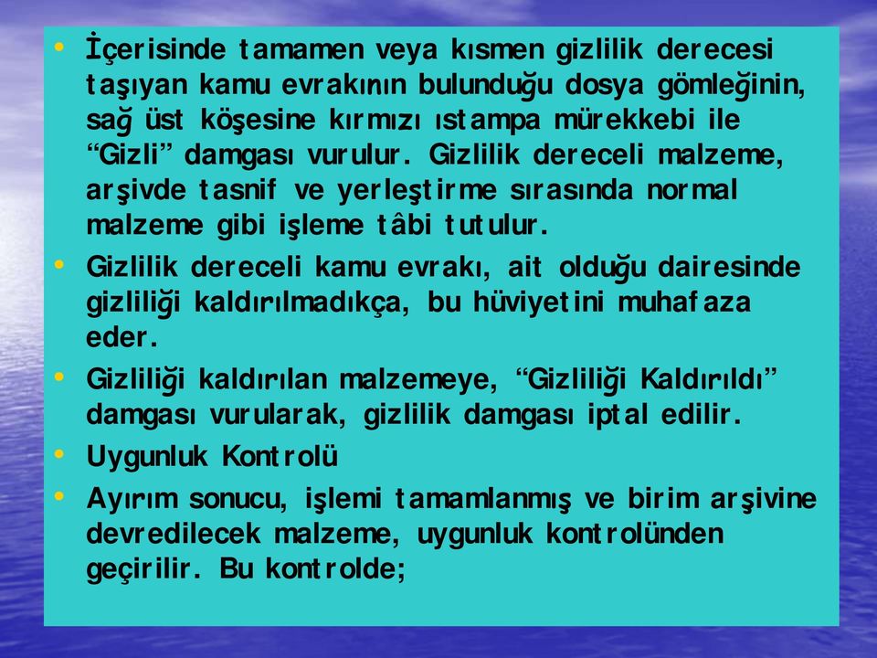 Gizlilik dereceli kamu evrakı, ait olduğu dairesinde gizliliği kaldırılmadıkça, bu hüviyetini muhafaza eder.