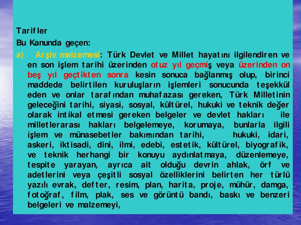 ve teknik değer olarak intikal etmesi gereken belgeler ve devlet hakları ile milletlerarası hakları belgelemeye, korumaya, bunlarla ilgili işlem ve münasebetler bakımından tarihi, hukuki, idari,