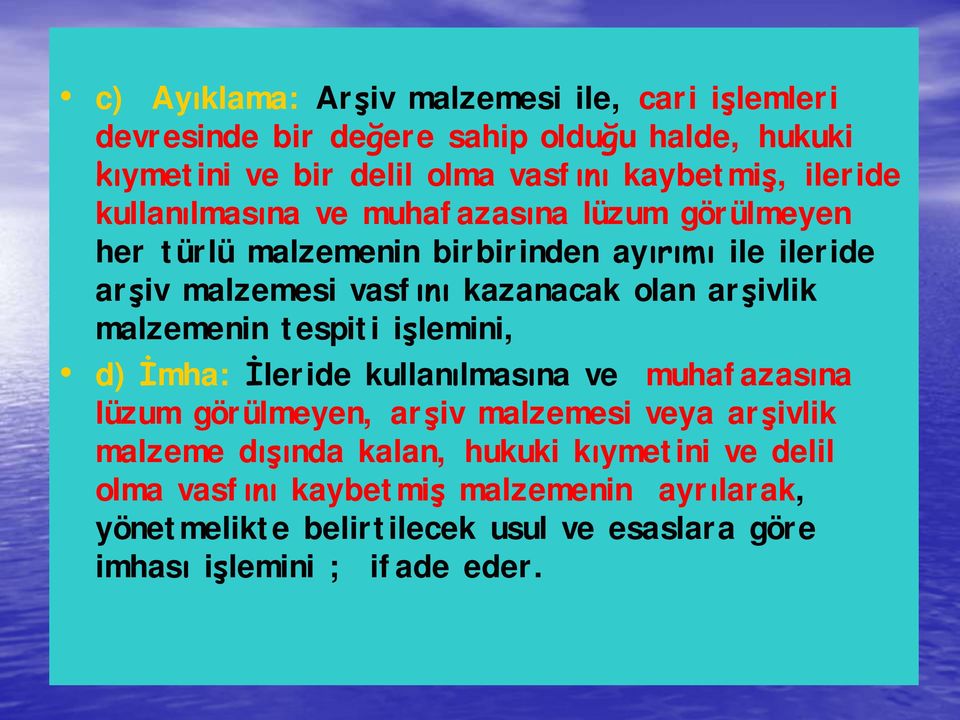 arşivlik malzemenin tespiti işlemini, d) İmha: İleride kullanılmasına ve muhafazasına lüzum görülmeyen, arşiv malzemesi veya arşivlik malzeme dışında