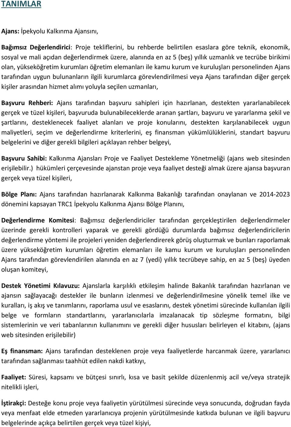 görevlendirilmesi veya Ajans tarafından diğer gerçek kişiler arasından hizmet alımı yoluyla seçilen uzmanları, Başvuru Rehberi: Ajans tarafından başvuru sahipleri için hazırlanan, destekten